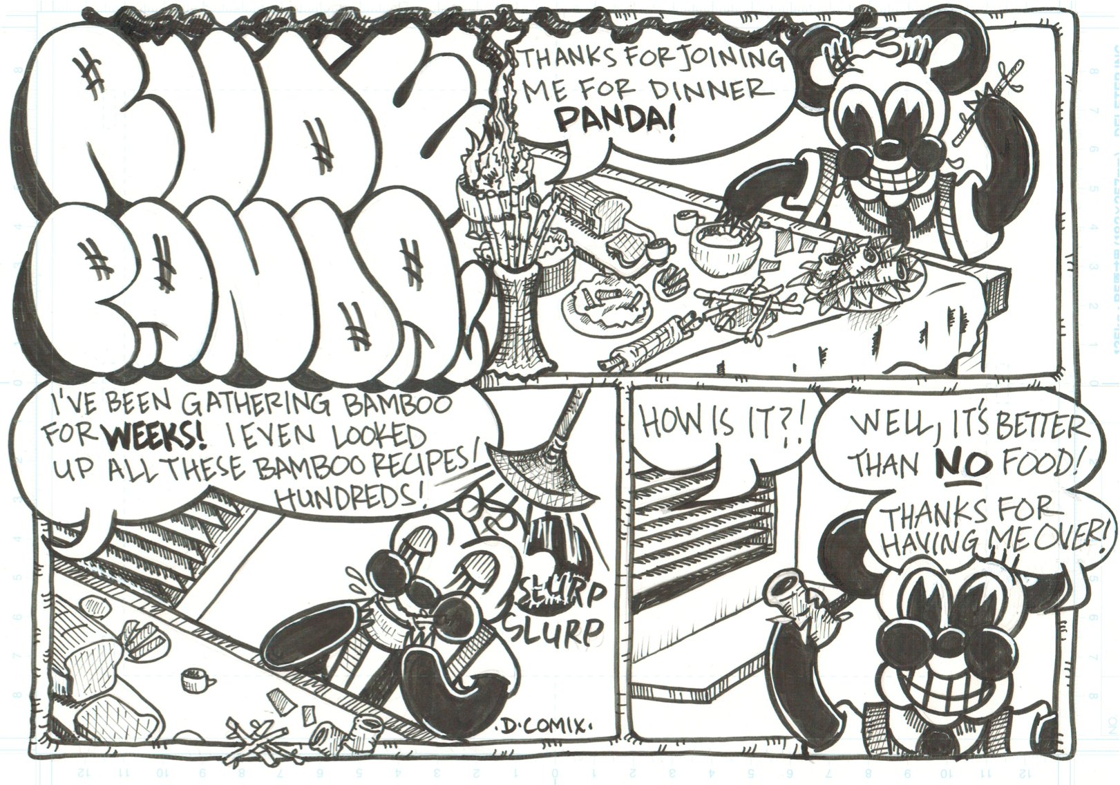 3 panel Rude Panda comic. 1st panel shows Panda eating lots of food smiling happily reaching for more food as a voice from off camera says, Thanks for joining me for dinner PANDA !! 2nd panel continues, I've been gathering bamboo for WEEKS ! I even looked up all these bamboo recipes! Hundreds!Panda slurps down some soup. 3rd panel voice asks, so How is it? and Panda replies It's better than no food! Thanks for having me over!